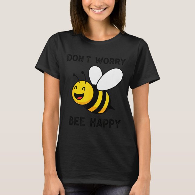 Camiseta Don't Worry Bee Happy Cute Funny Sitive Quote  (Frente)