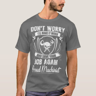 Camiseta Dont Worry I Will Make It Working Machinist