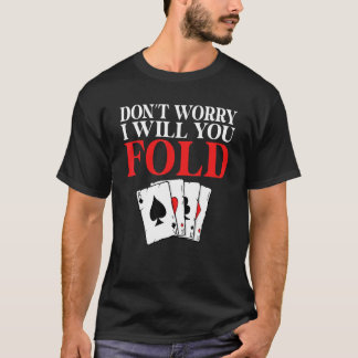 Camiseta Dont worry i will you Fold Game Playing Cards Poke
