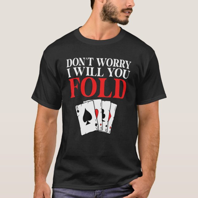 Camiseta Dont worry i will you Fold Game Playing Cards Poke (Frente)