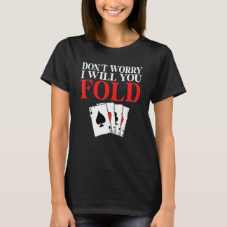 Camiseta Dont worry i will you Fold Game Playing Cards Poke