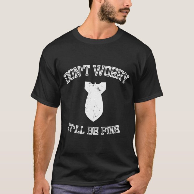 Camiseta Don't Worry It'll Be Fine With Funny Bomb  (Frente)