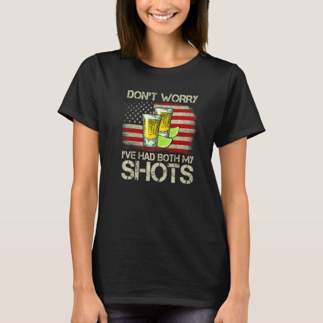 Camiseta Don't Worry I've Had Both My Shots Tequila America (Frente)