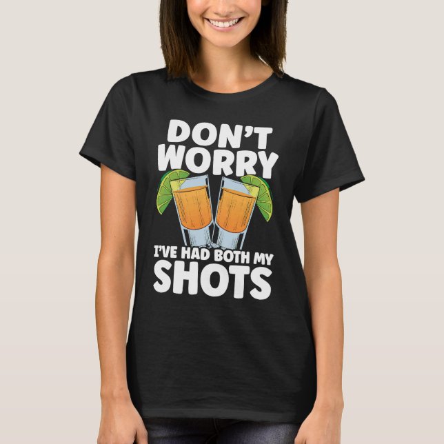 Camiseta Don't Worry I've Had My Both Shots Tequila Drinker (Frente)