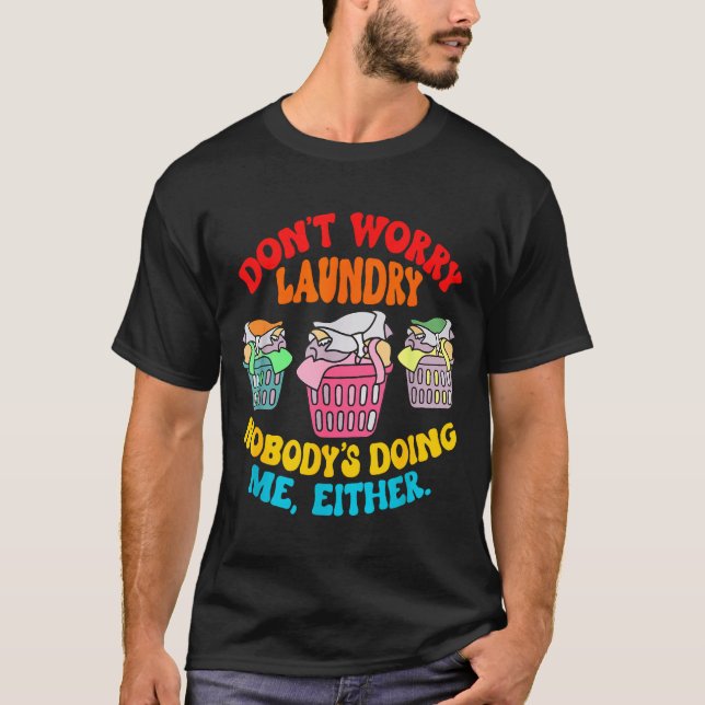 Camiseta Don't Worry Laundry, Nobody's Doing Me Either Funn (Frente)