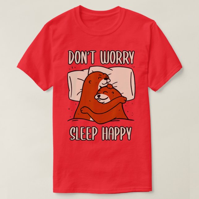 Camiseta Don't Worry Sleep Happy! Pajamas with cute otters  (Frente do Design)