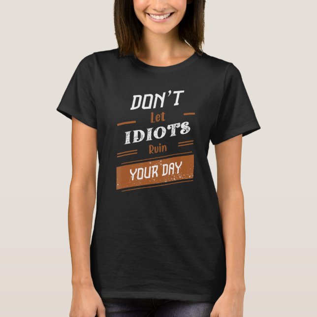 Camiseta Donu2019t Deixa os idiotas estragarem seu dia 26 (Frente)