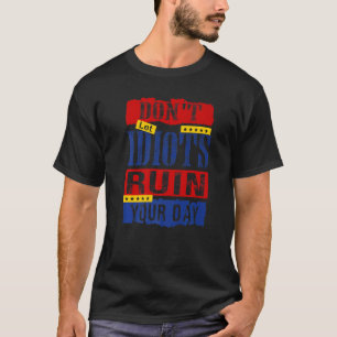 Camiseta Donu2019t Let Idiots Ruin Your Day   12