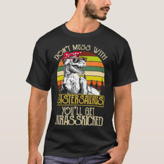 Camiseta Donu2019T Mess Com Sisterasaurus Funny Dinosaur S