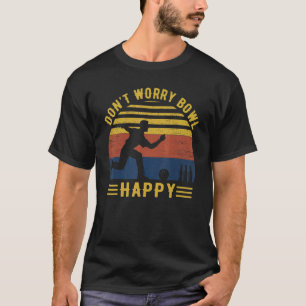 Camiseta Donu2019t Worry Bowl Happy Retro Boliche Bowler