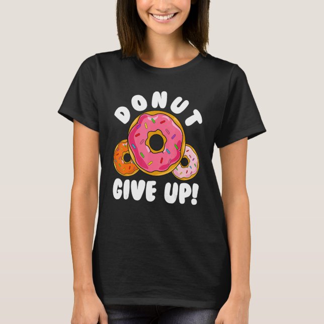 Camiseta Donut    Donut Give Up Doughnut Pun Donut (Frente)