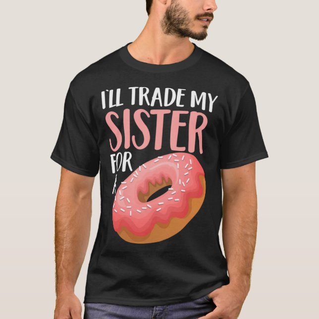 Camiseta Donut I ll Trade My Sister For A Doughnut (Frente)
