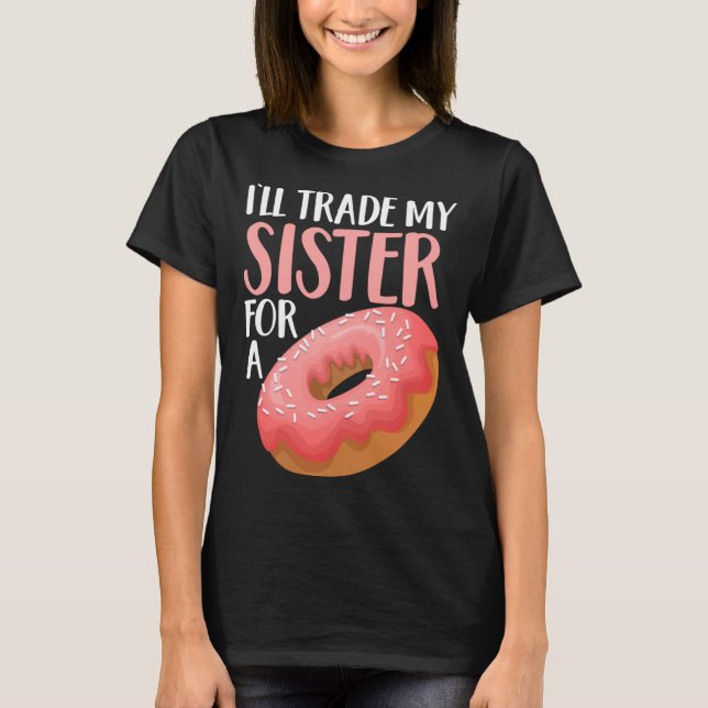 Camiseta Donut I ll Trade My Sister For A Doughnut (Frente)