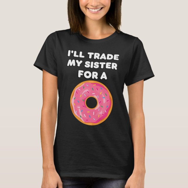 Camiseta Donut   I'll Trade My Sister For A Donut (Frente)