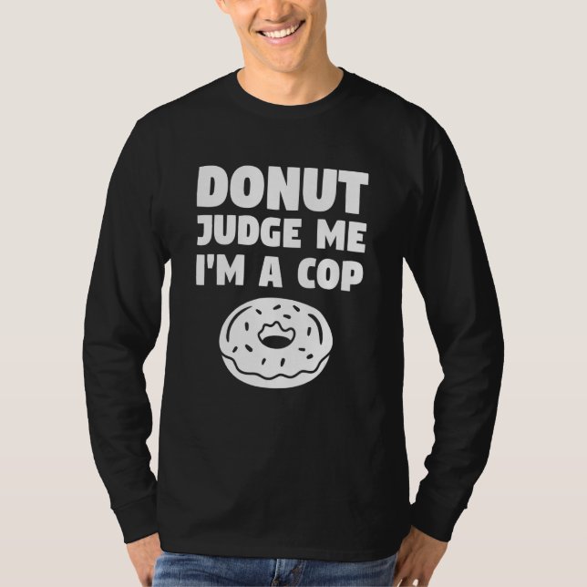 Camiseta Donut Judge Me I'm A Cop Police Officer Law Enforc (Frente)