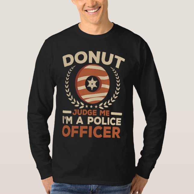 Camiseta Donut Judge Me I'm A Police Officer Doughnut  Cop (Frente)