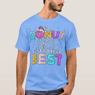 Camiseta Donut Stress Just Do Your Best Funny Teacher Testi