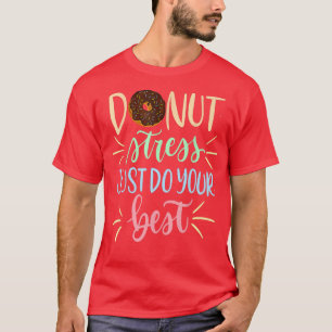 Camiseta Donut Stress Just Do Your Best - Funny Teachers Te