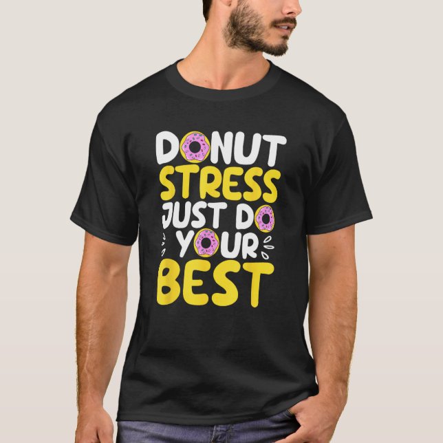 Camiseta Donut Stress Just Do Your Best Funny Teachers Test (Frente)