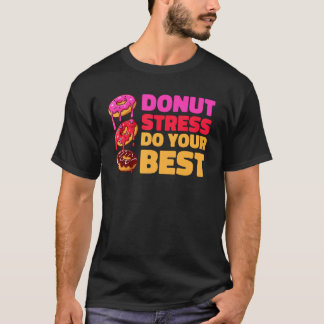 Camiseta Donut Stress Just Do Your Best  Teachers Testing D