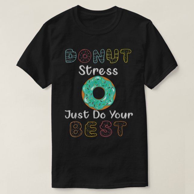 Camiseta Donut Stress Just Do Your Best Test Day Teacher T- (Frente do Design)