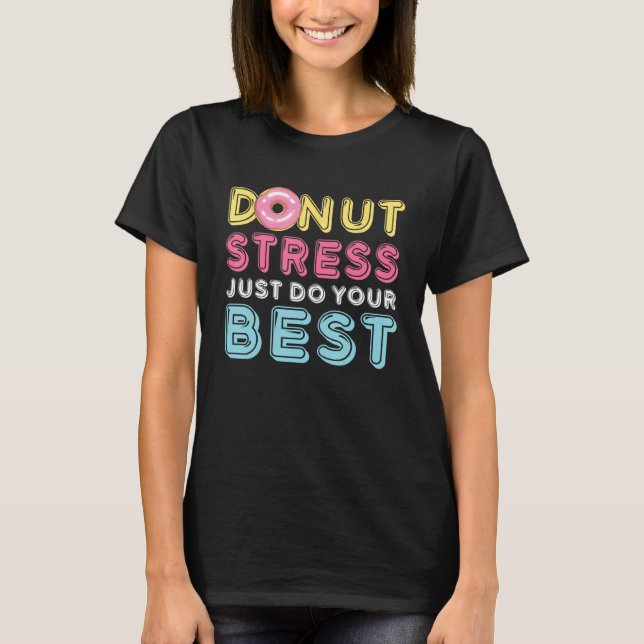 Camiseta Donut Stress Just Do Your Best Testing Day Teacher (Frente)