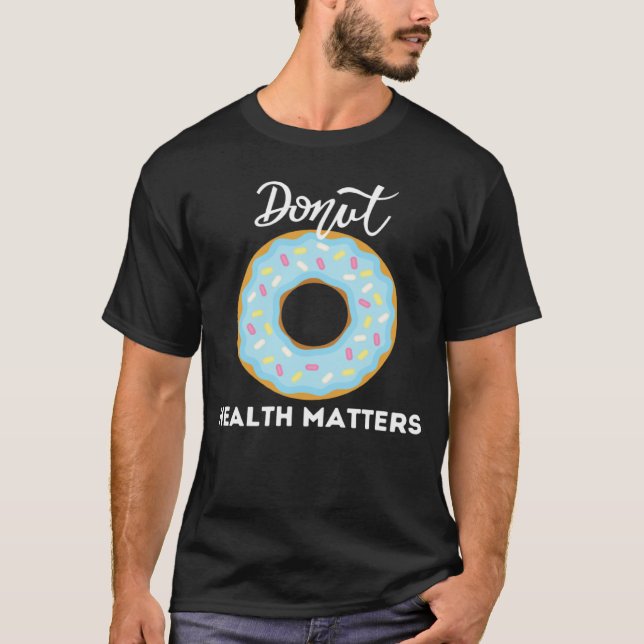Camiseta Donuts Health Matters   Sarcastic Donuts Cool (Frente)