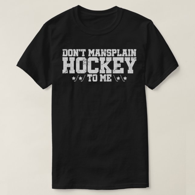 Camiseta Donx27t Hockey Da Mansplain Para Mim T (Frente do Design)