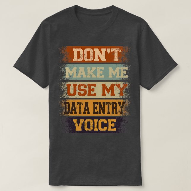 Camiseta donx27t make me use my Data Entry voice (Frente do Design)