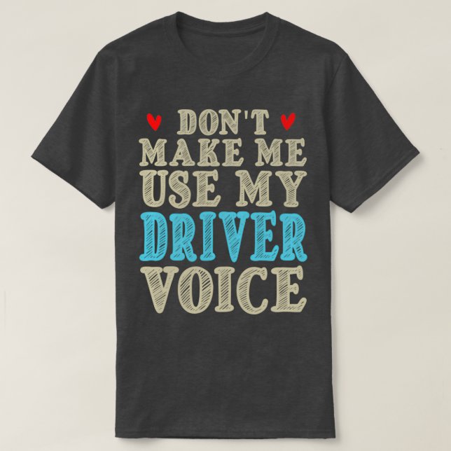 Camiseta Donx27t me faz usar meu driver Voz é engraçado Gif (Frente do Design)