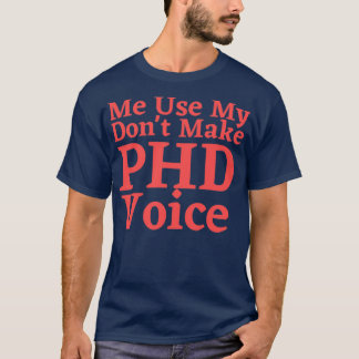 Camiseta Donx27t me faz usar minha graduação de voz PHD