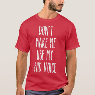 Camiseta Donx27t me faz usar minha graduação de voz PHD