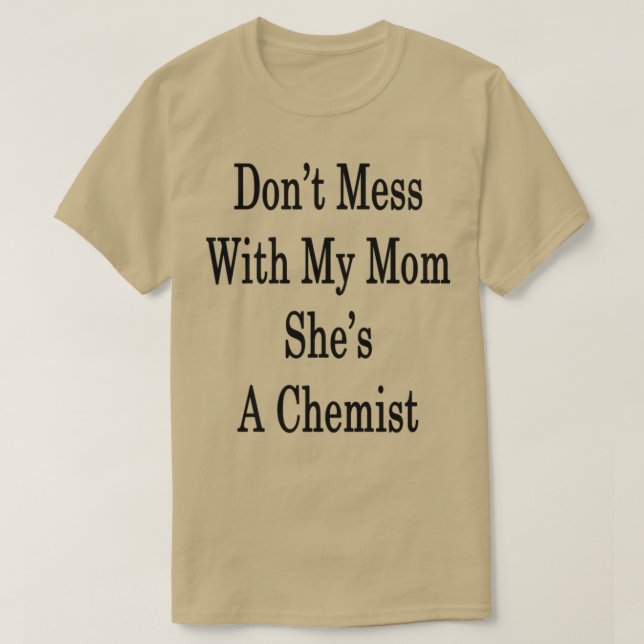 Camiseta Donx27t Mess com minha mãe Shex27s Uma Química (Frente do Design)