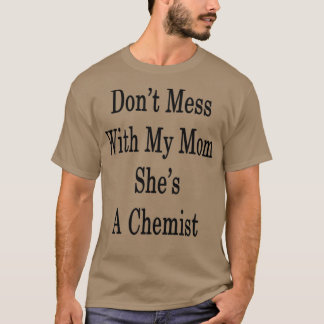 Camiseta Donx27t Mess com minha mãe Shex27s Uma Química