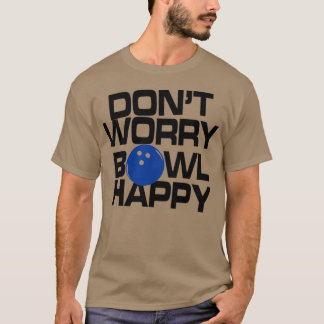 Camiseta Donx27t Preocupada Bowl Boliche Feliz Engraçada T