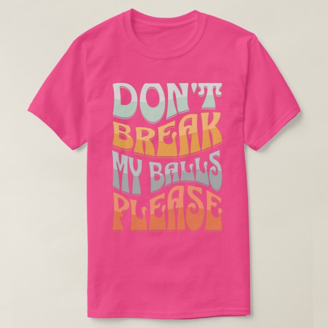 Camiseta Donx27t quebre minhas bolas, por favor (Frente do Design)