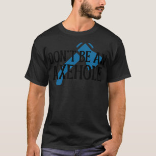 Camiseta Donx27t ser um Axehole 1