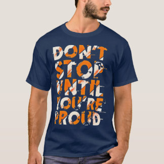 Camiseta Donx27t stop untill you are proud