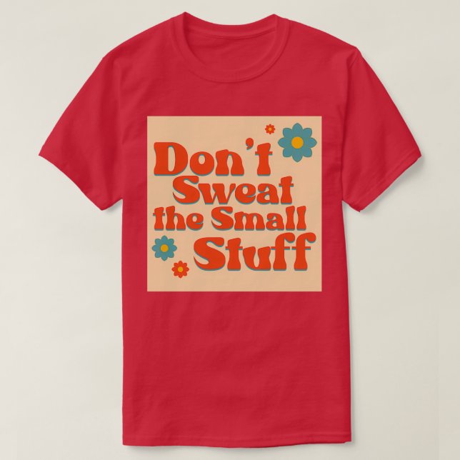 Camiseta Donx27t Sweat the Small Stuff (Frente do Design)