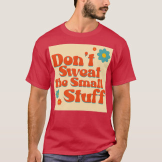 Camiseta Donx27t Sweat the Small Stuff