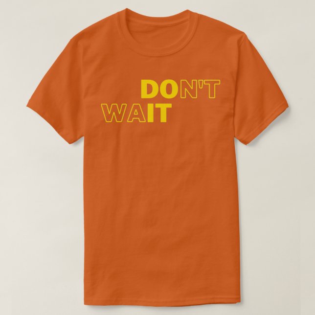 Camiseta Donx27t Wait Do It Motivational Geek Collection (Frente do Design)