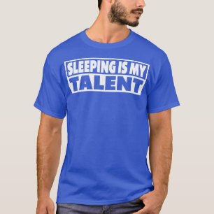 Camiseta Dormir É Engraçado Meu Talento Dizer
