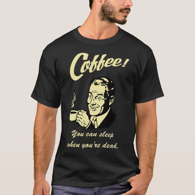 Camiseta Dormir quando estiver viciado em cafeína (Frente)