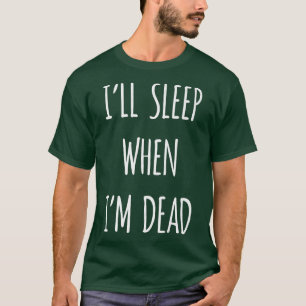 Camiseta Dormirei quando for sarcasmo Morto engraçado, sarc