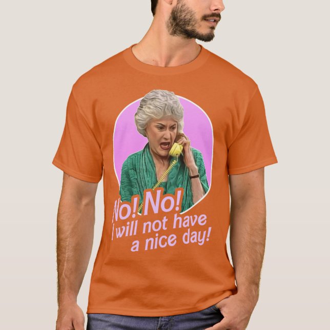 Camiseta Dorothy Zbornak No I Will Not Have a Nice Day funn (Frente)