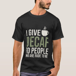 Camiseta Dou descafeinado para as pessoas que são grosseira