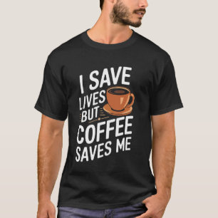 Camiseta Doutor Eu Salvo Vidas Mas Café Me Salva