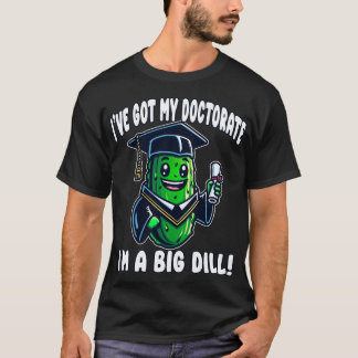 Camiseta Doutorado PhD Graduação Pickle Big Dill Engraçado