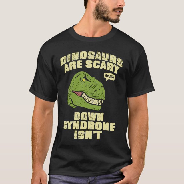 Camiseta Down Syndrome Dinosaurs are Scary Down Syndrom isn (Frente)