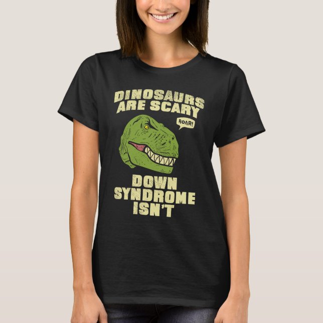 Camiseta Down Syndrome Dinosaurs are Scary Down Syndrom isn (Frente)